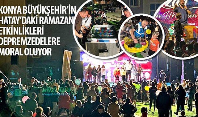 Konya buyuksehir in hatay daki ramazan etkinlikleri depremzedelere moral oluyor 9880.jpg